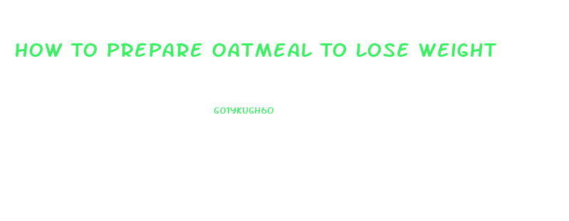 How To Prepare Oatmeal To Lose Weight