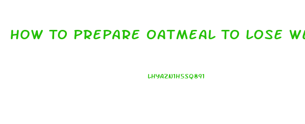 How To Prepare Oatmeal To Lose Weight