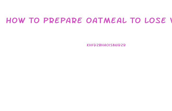 How To Prepare Oatmeal To Lose Weight