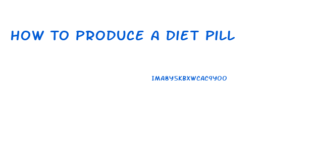 How To Produce A Diet Pill