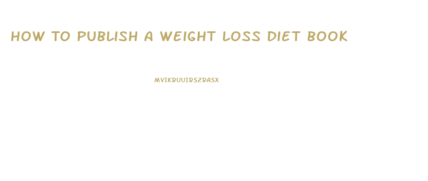 How To Publish A Weight Loss Diet Book