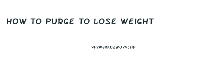 How To Purge To Lose Weight