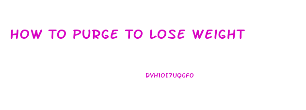 How To Purge To Lose Weight