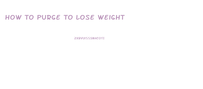 How To Purge To Lose Weight