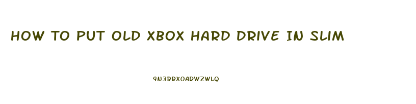 How To Put Old Xbox Hard Drive In Slim