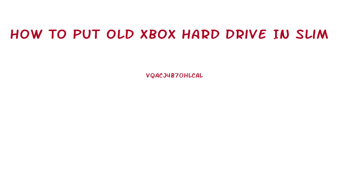 How To Put Old Xbox Hard Drive In Slim