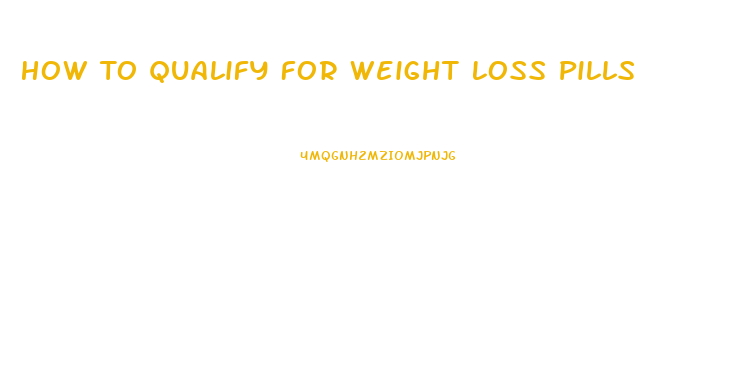 How To Qualify For Weight Loss Pills