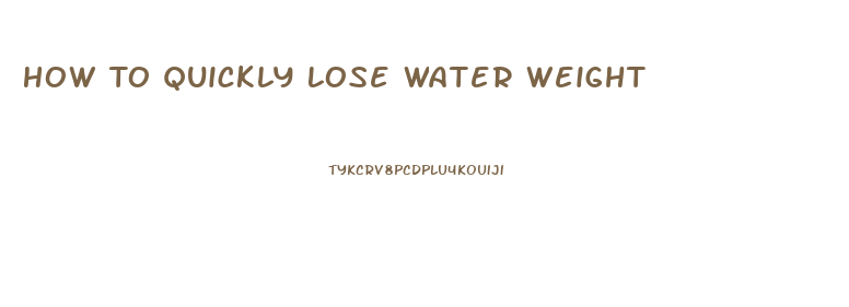 How To Quickly Lose Water Weight