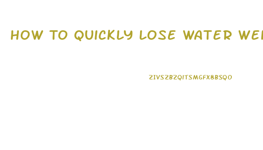 How To Quickly Lose Water Weight