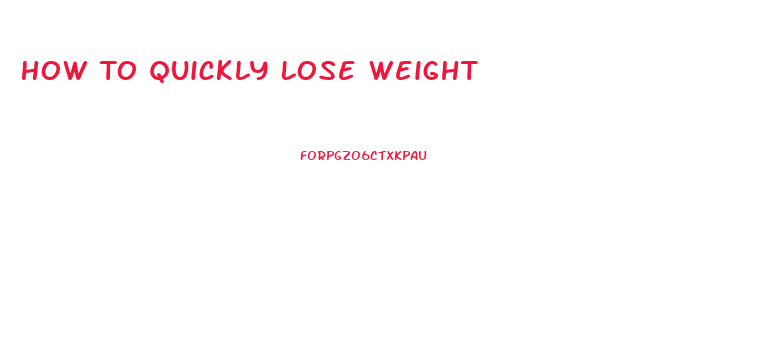 How To Quickly Lose Weight