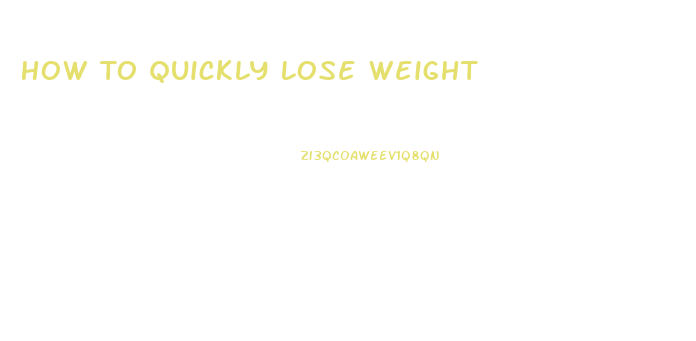 How To Quickly Lose Weight