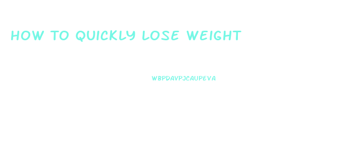 How To Quickly Lose Weight