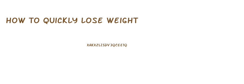 How To Quickly Lose Weight