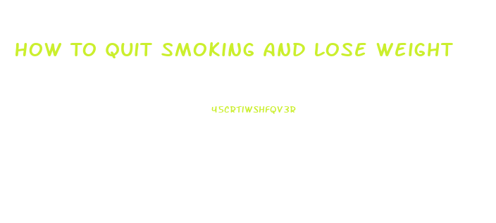 How To Quit Smoking And Lose Weight