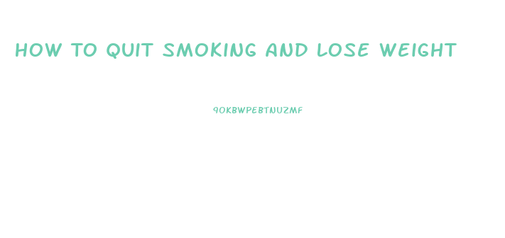 How To Quit Smoking And Lose Weight