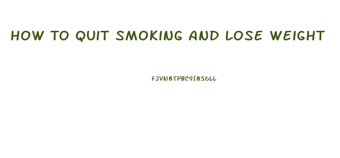 How To Quit Smoking And Lose Weight