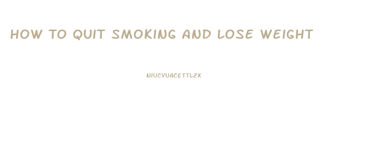 How To Quit Smoking And Lose Weight