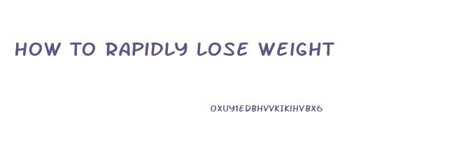 How To Rapidly Lose Weight