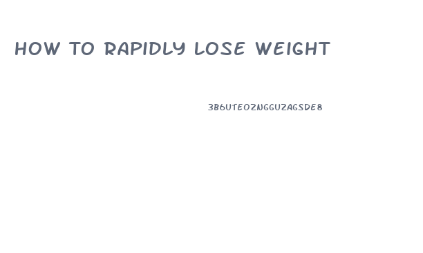 How To Rapidly Lose Weight