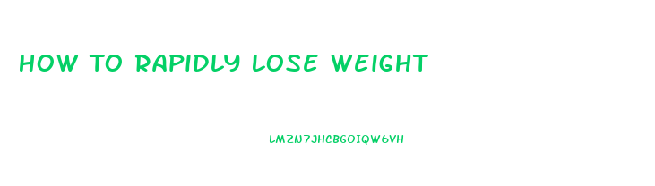 How To Rapidly Lose Weight