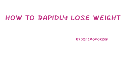 How To Rapidly Lose Weight