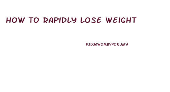 How To Rapidly Lose Weight