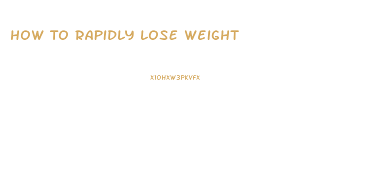 How To Rapidly Lose Weight