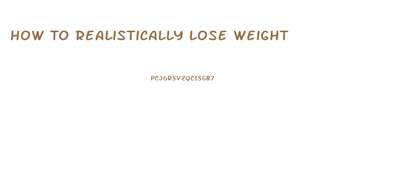 How To Realistically Lose Weight