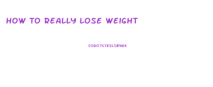 How To Really Lose Weight