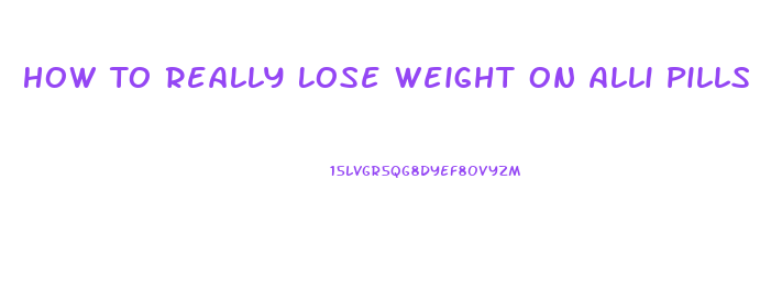 How To Really Lose Weight On Alli Pills