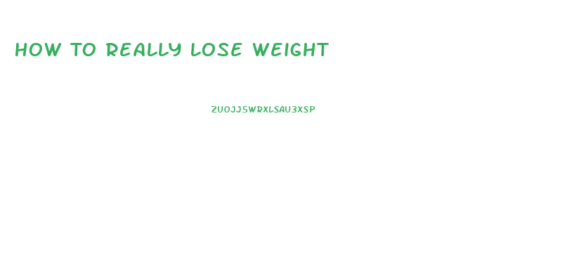 How To Really Lose Weight