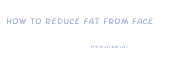 How To Reduce Fat From Face