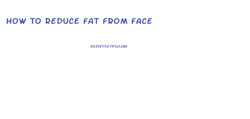 How To Reduce Fat From Face