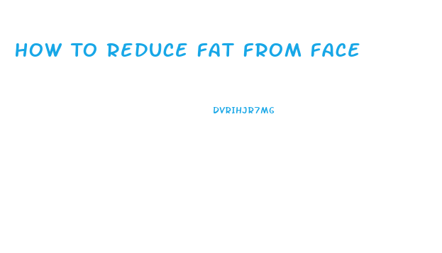 How To Reduce Fat From Face