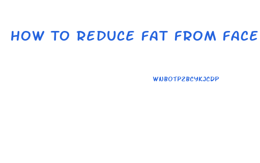 How To Reduce Fat From Face