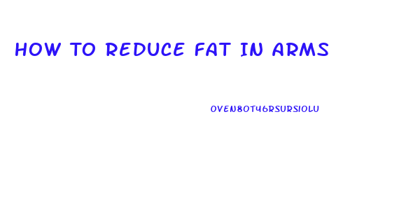 How To Reduce Fat In Arms