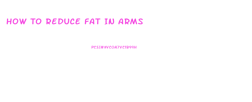 How To Reduce Fat In Arms