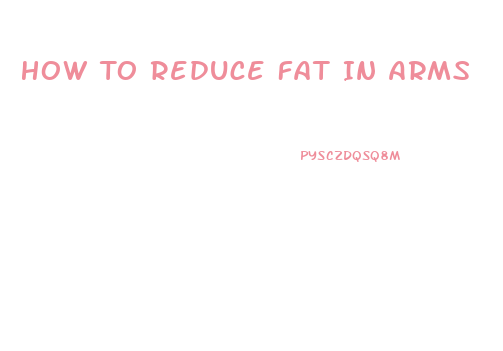 How To Reduce Fat In Arms
