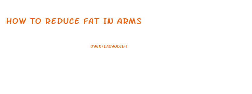 How To Reduce Fat In Arms