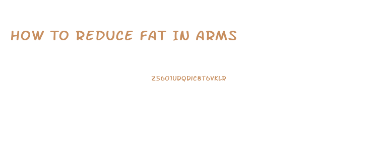 How To Reduce Fat In Arms