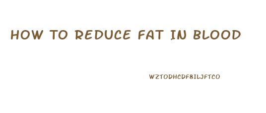 How To Reduce Fat In Blood