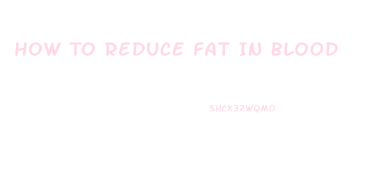 How To Reduce Fat In Blood