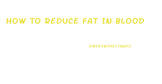 How To Reduce Fat In Blood