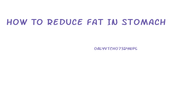 How To Reduce Fat In Stomach