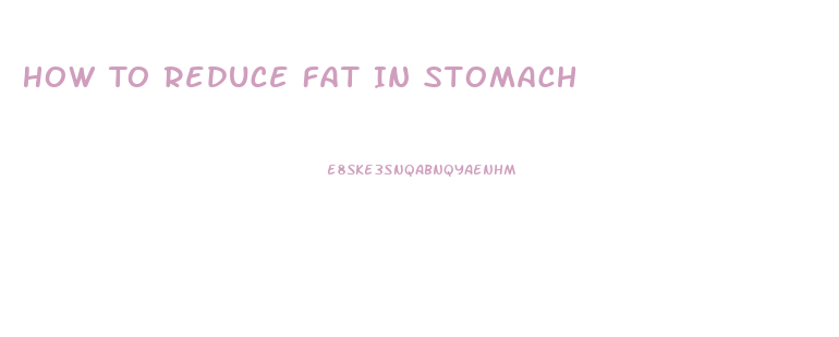How To Reduce Fat In Stomach