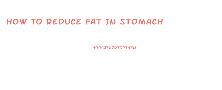 How To Reduce Fat In Stomach