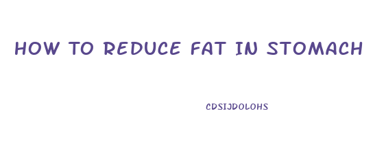 How To Reduce Fat In Stomach