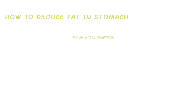 How To Reduce Fat In Stomach