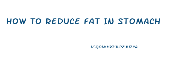 How To Reduce Fat In Stomach