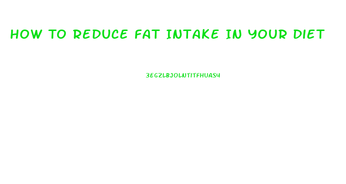 How To Reduce Fat Intake In Your Diet